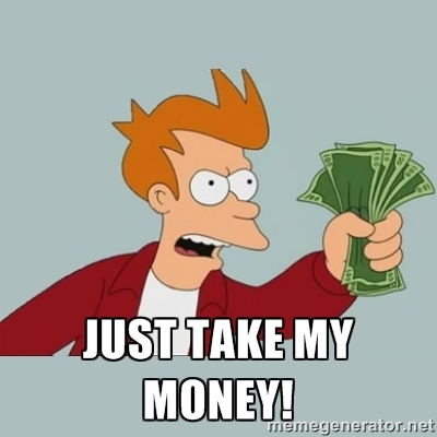 Just take my money! _ Shut Up And Take My Money Fry.jpg